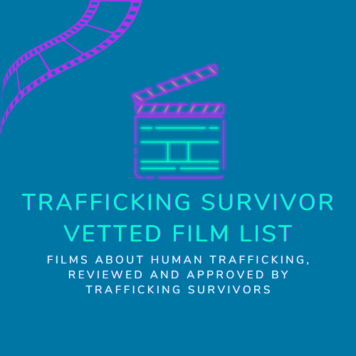 Blue, purple, and green logo with film unfurling and clapper board with words: Trafficking Survivor Vetted Film List and smaller lettering below: Films about human trafficking, reviewed and approved by trafficking survivors